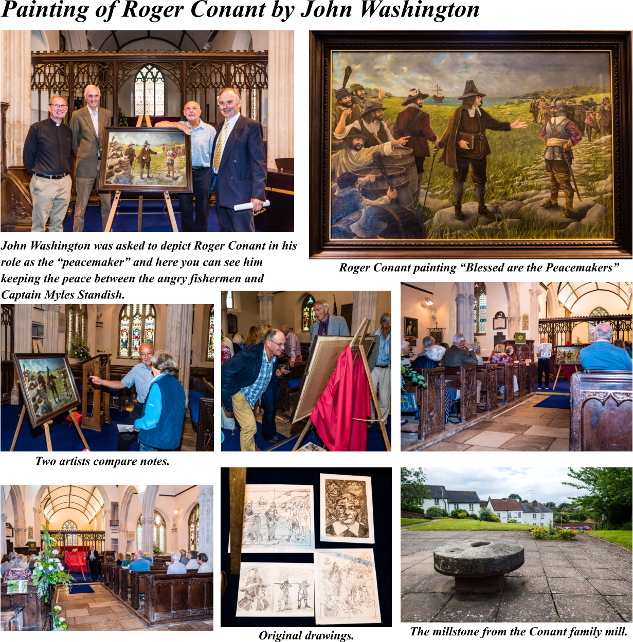 Painting of Roger Conant by John Washington John Washington was asked to depict Roger Conant in his role as the “peacemaker” and here you can see him  keeping the peace between the angry fishermen and  Captain Myles Standish. Roger Conant painting “Blessed are the Peacemakers” Two artists compare notes. The millstone from the Conant family mill. Original drawings.